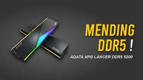 Semakin terjangkau, saat nya pakai DDR5 !! feat ADATA XPG LANCER DDR5 32GB kit 5200 Mhz