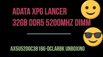 Adata XPG Lancer 32GB DDR5 5200MHz DIMM AX5U5200C3816G-DCLARBK UNBOXING